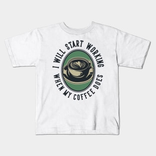 I will start working when my coffee does Kids T-Shirt
